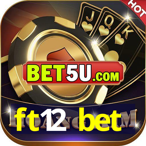 ft12 bet